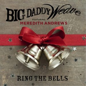 Big Daddy Weave- Ring the Bells