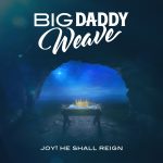 Big Daddy Weave: Joy He Shall Reign