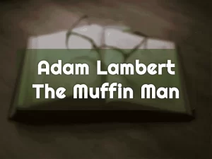 Adam Lambert: The Muffin Man