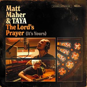 Matt Maher (Ft Taya): The Lords Prayer
