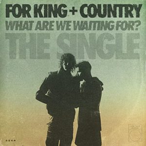 For King and Country - What Are We Waiting For